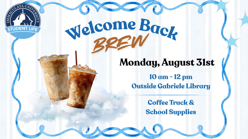 Poster for Immaculata University's Welcome Back Brew event showing two iced coffee drinks inside a blue decorative frame, with details: Monday, August 31st, 10 am–12 pm outside Gabriele Library, Coffee Truck & School Supplies.