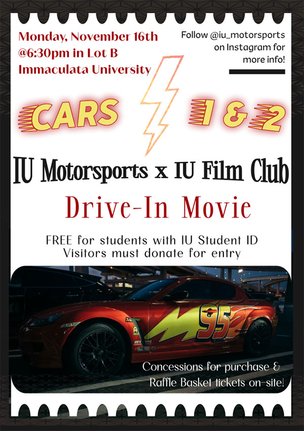 Drive-in-Movie - Immaculata University Drive-in movie poster for IU Motorsports x IU Film Club announcing a Cars double feature at Immaculata University Lot B on Monday, Nov 16 at 6:30pm; free for IU students with ID, donations requested; shows a red race car with a yellow lightning bolt.